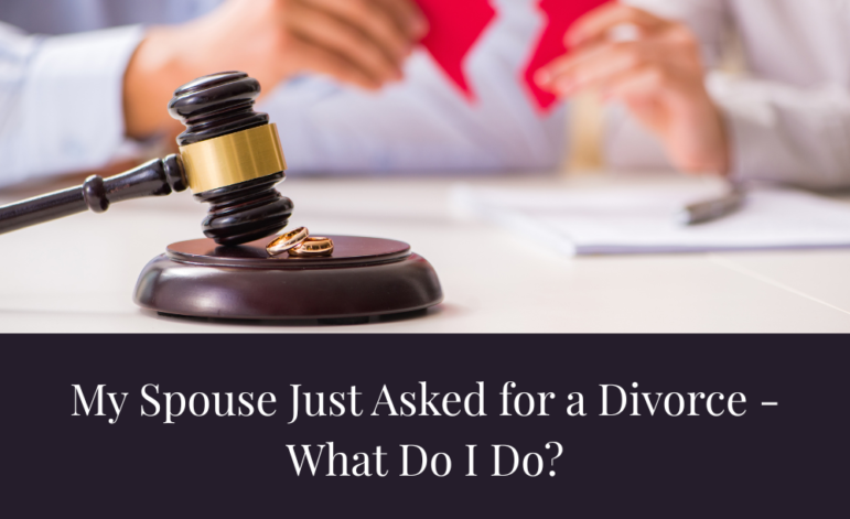 My Spouse Just Asked for a Divorce – What Do I Do?